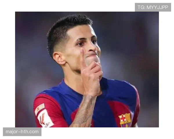 若昂·坎塞洛：巴萨阶段主力竞争力分析